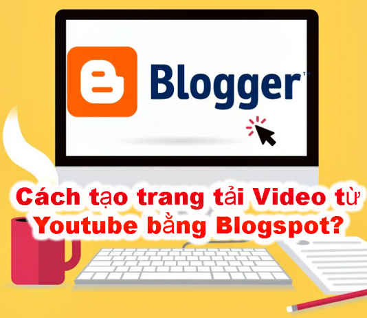 Cách tạo trang tải Video từ Youtube bằng Blogger?