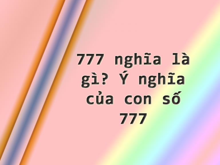777 nghĩa là gì? Ý nghĩa của con số 777 Blog tổng hợp tin tức định