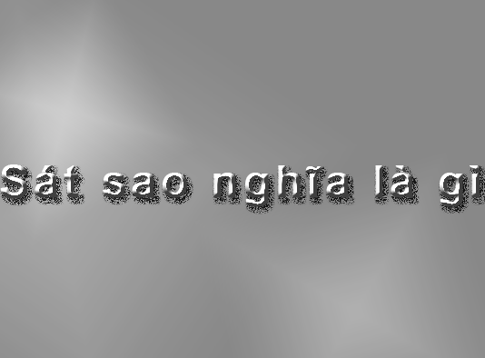 Sát sao nghĩa là gì? Viết sát sao hay xát xao thì đúng chính tả?