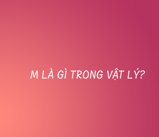 m là gì trong vật lý?
