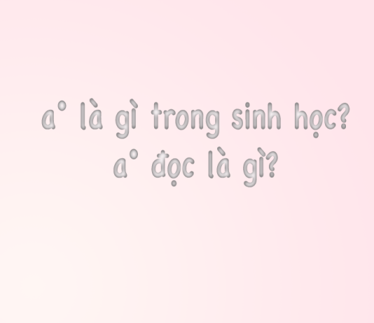 a° là gì trong sinh học? a° đọc là gì?