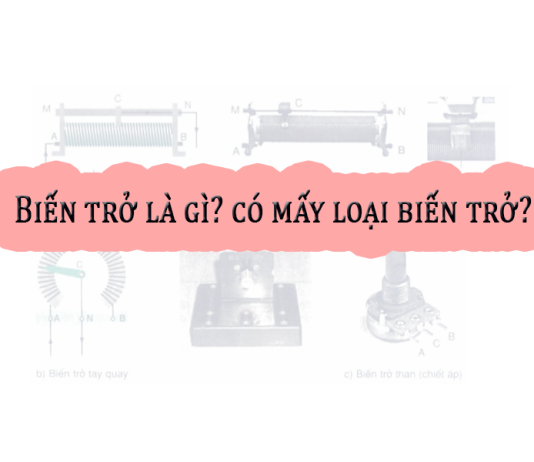 Biến trở là gì? có mấy loại biến trở?