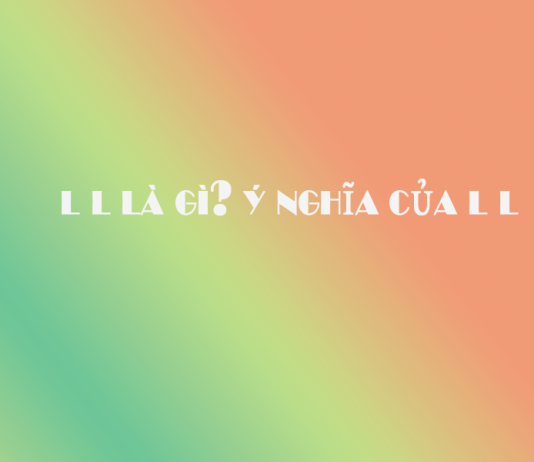 l l là gì? ý nghĩa của l l