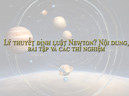 Lý thuyết định luật Newton? Nội dung, bài tập và các thí nghiệm