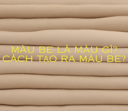 Màu be là màu gì? Cách tạo ra màu Be?