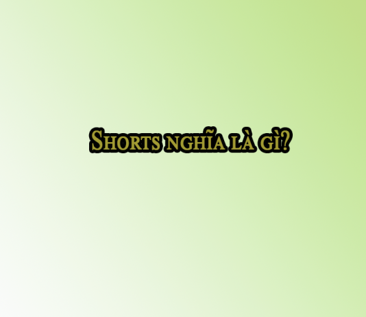 Shorts nghĩa là gì?