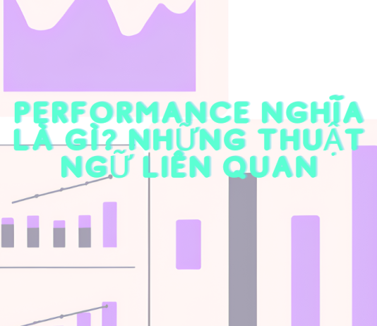 Performance nghĩa là gì? Những thuật ngữ liên quan