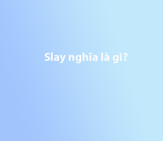 Slay nghĩa là gì? Tìm hiểu ý nghĩa của Slay?