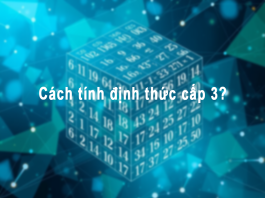 Cách tính định thức cấp 3?