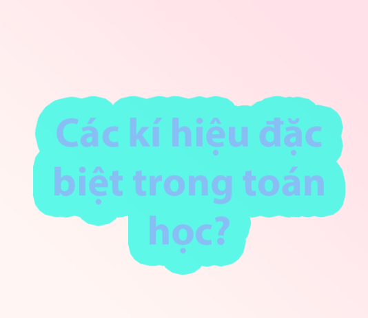 Các kí hiệu đặc biệt trong toán học?